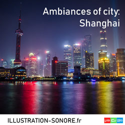 Ambiances of city: Shanghai Categorie URBAN